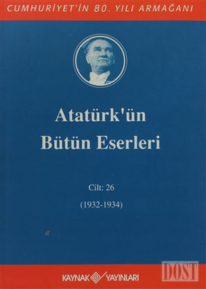 Atatürk'ün Bütün Eserleri Cilt: 26 (1932 - 1934)